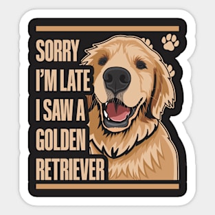 Sorry I'm Late I Saw A Golden Retriever Sticker